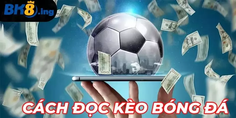 Cách Đọc Kèo Bóng Đá
