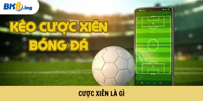 Cược xiên là gì? Những bí quyết hay