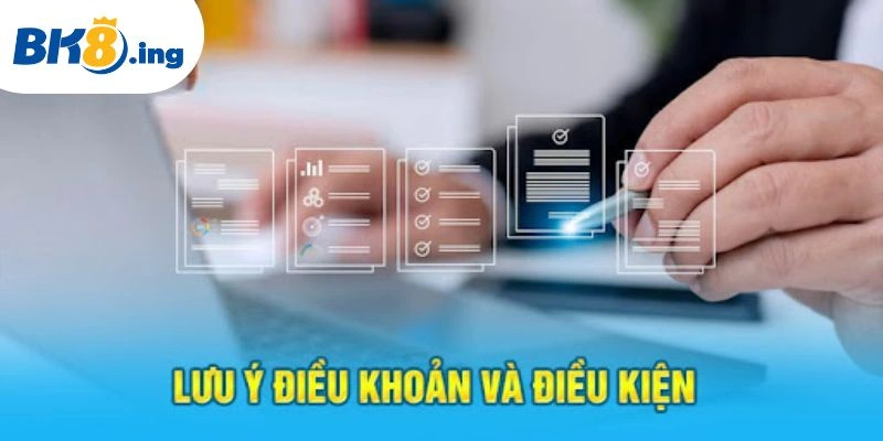Điều khoản điều kiện cần lưu ý để thực hiện đúng