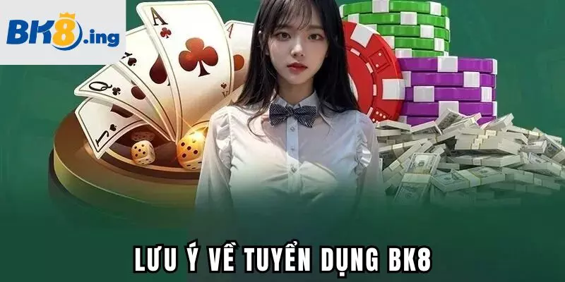 Lưu ý khi ứng tuyển tại BK8
